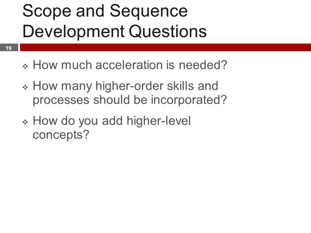 Scope and Sequence Development Questions How much acceleration is needed? How many higher-order skills